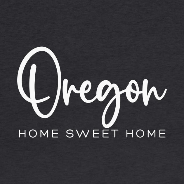 Oregon: Home Sweet Home by RefinedApparelLTD